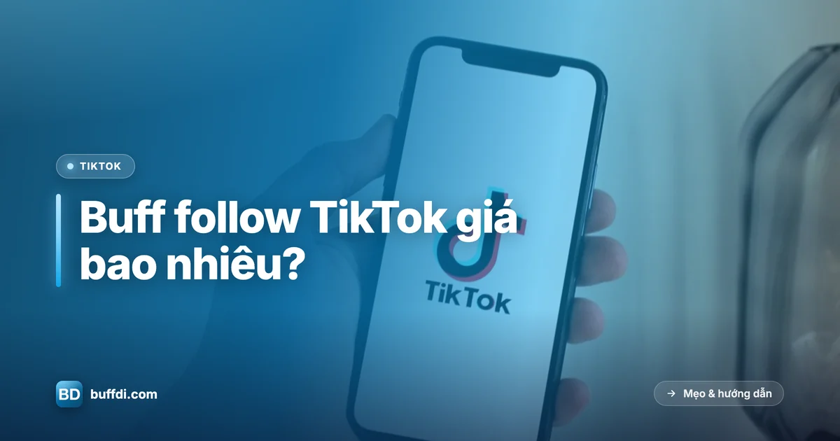 Buff follow TikTok giá bao nhiêu, bảng giá 2026
